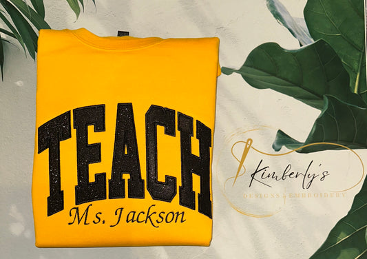 Embroidered "Teach" Custom Applique Sweatshirt